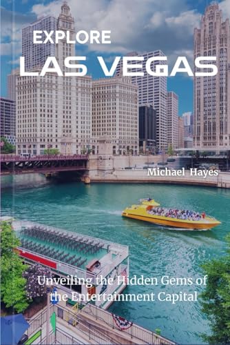 AN EXPLORER GUIDE TO LAS VEGAS: Unveiling the Hidden Gems of the Entertainment Capital von Independently published
