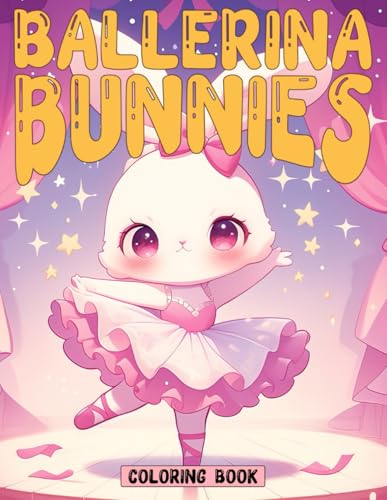Ballerina Bunnies Coloring Book: Graceful Rabbit Ballet Dancers in Tutus Coloring Pages with 40 Stage Performances, Dance Rehearsals Designs, and More for Kids to Have Fun von Independently published