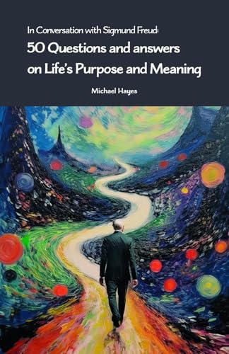 In Conversation with Sigmund Freud:: 50 Questions and answers on Life’s Purpose and Meaning von Independently published