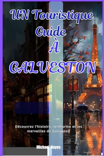 UN TOURISTIQUE GUIDE À GALVESTON: Découvrez l'histoire, le charme et les merveilles de Galveston von Independently published