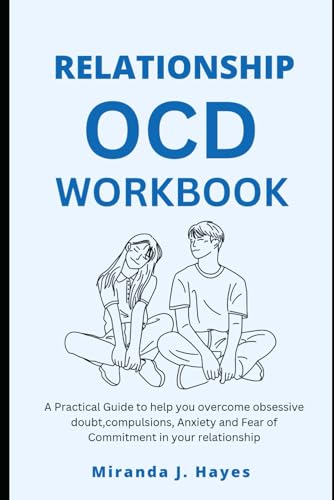 RELATIONSHIP OCD WORKBOOK: How to overcome obsessive doubt,compulsions, Anxiety and Fear of Commitment in your relationship