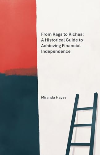 From Rags to Riches: A Historical Guide to Achieving Financial Independence von Cajú Publishing