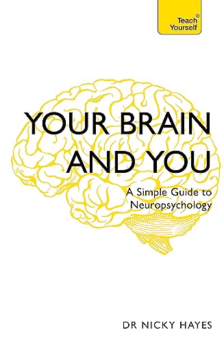 Your Brain and You: A Simple Guide to Neuropsychology (Teach Yourself)