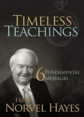 Timeless Teachings: 6 Fundamental Messages: 6 Fundamental Messages from Norvel Hayes von Harrison House