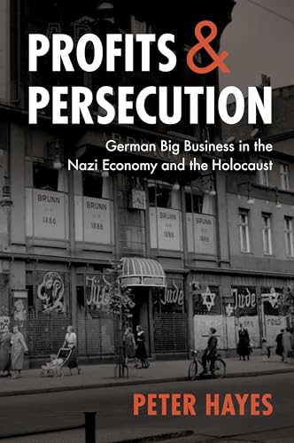 Profits and Persecution: German Big Business in the Nazi Economy and the Holocaust von Cambridge University Press
