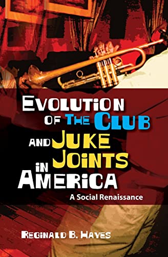 Evolution of The Club and Juke Joints In America: A Social Renaissance Evolution of The Club and Juke Joints In America: A Social Renaissance