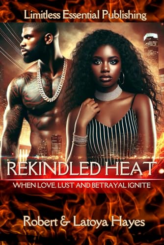 Rekindled Heat: When Love, Lust, and Betrayal Ignite (Rekindled Love Series "Love. Power. Betrayal. Some flames never die—they just burn hotter.", Band 1) von Independently published