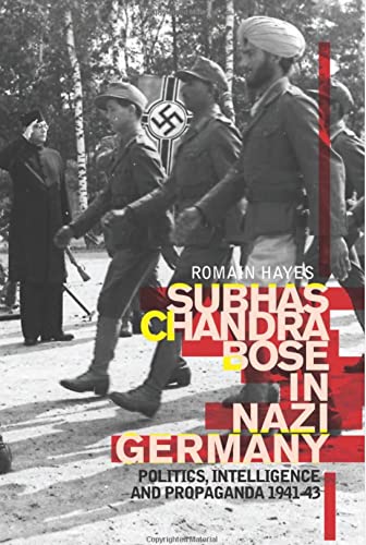 Subhas Chandra Bose in Nazi Germany: Politics, Intelligence and Propaganda 1941-1943 von C Hurst & Co Publishers Ltd