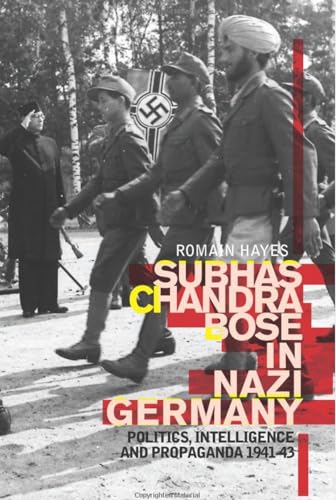 Subhas Chandra Bose in Nazi Germany: Politics, Intelligence and Propaganda 1941-1943 von C Hurst & Co Publishers Ltd