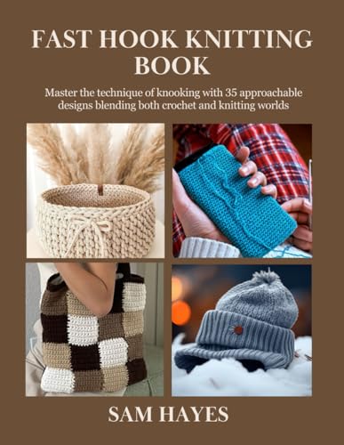 Fast Hook Knitting Book: Master the technique of knooking with 35 approachable designs blending both crochet and knitting worlds von Independently published