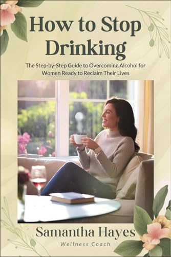How to Stop Drinking: The Step-by-Step Guide to Overcoming Alcohol for Women Ready to Reclaim Their Lives How to Stop Drinking: The Step-by-Step Guide to Overcoming Alcohol for Women Ready to Reclaim Their Lives von Independently published