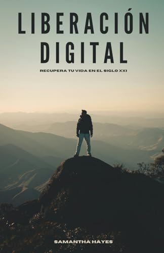 Liberación Digital: Recupera tu vida en el Siglo XXI Liberación Digital: Recupera tu vida en el Siglo XXI