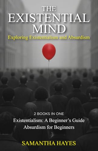 The Existential Mind: Exploring Existentialism and Absurdism: 2 Books in One: Existentialism: A Beginner's Guide, Absurdism for Beginners The Existential Mind: Exploring Existentialism and Absurdism: 2 Books in One: Existentialism: A Beginner's Guide, Absurdism for Beginners von Independently published