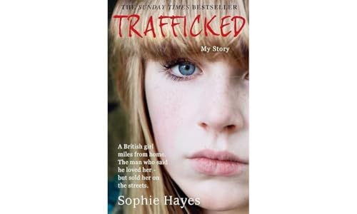 Trafficked: The Terrifying True Story of a British Girl Forced Into the Sex Trade Trafficked: The Terrifying True Story of a British Girl Forced Into the Sex Trade