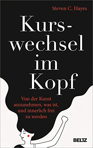 Kurswechsel im Kopf: Von der Kunst anzunehmen, was ist, und innerlich frei zu werden von Beltz GmbH, Julius