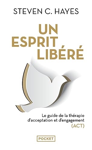 Un esprit libéré: Le guide de la thérapie d'acceptation et d'engagement (ACT)