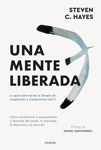 Una mente liberada: La guía esencial de la terapia de aceptación y compromiso (ACT) (Divulgación)