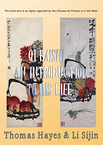 Qi Baishi: An Introduction to his Life and Art: The artist who is as highly regarded by the Chinese as Picasso is in the West
