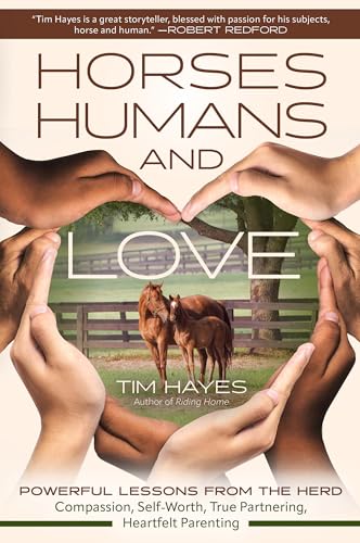 Horses, Humans, and Love: Powerful Lessons from the Herd in Compassion, Self-worth, True Partnering, and Heartfelt Parenting von Trafalgar Square