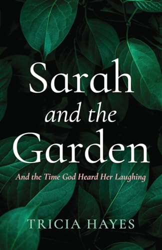 Sarah and the Garden: And the Time God Heard Her Laughing Sarah and the Garden: And the Time God Heard Her Laughing von Wipf & Stock Publishers