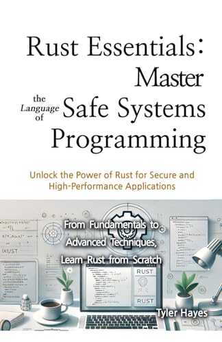 Rust Essentials: Master the Language of Safe Systems Programming