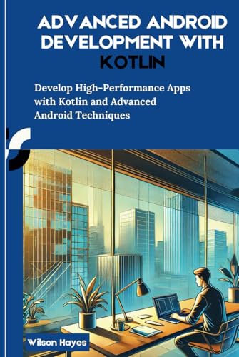 Advanced Android Development With Kotlin: Develop High-Performance Apps with Kotlin and Advanced Android Techniques Advanced Android Development With Kotlin: Develop High-Performance Apps with Kotlin and Advanced Android Techniques von Independently published