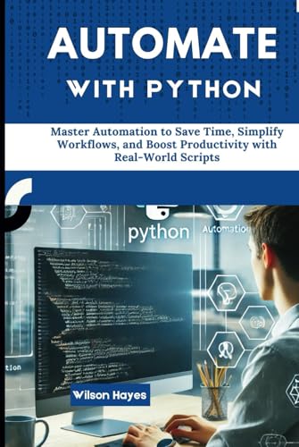 Automate with Python: Master Automation to Save Time, Simplify Workflows, and Boost Productivity with Real-World Scripts Automate with Python: Master Automation to Save Time, Simplify Workflows, and Boost Productivity with Real-World Scripts von Independently published