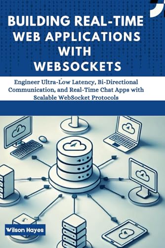Building Real-Time Web Applications with WebSockets: Engineer Ultra-Low Latency, Bi-Directional Communication, and Real-Time Chat Apps with Scalable WebSocket Protocols Building Real-Time Web Applications with WebSockets: Engineer Ultra-Low Latency, Bi-Directional Communication, and Real-Time Chat Apps with Scalable WebSocket Protocols von Independently published