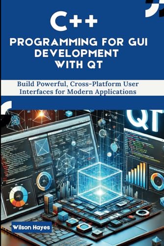 C++ Programming for GUI Development with Qt: Build Powerful, Cross-Platform User Interfaces for Modern Applications C++ Programming for GUI Development with Qt: Build Powerful, Cross-Platform User Interfaces for Modern Applications von Independently published