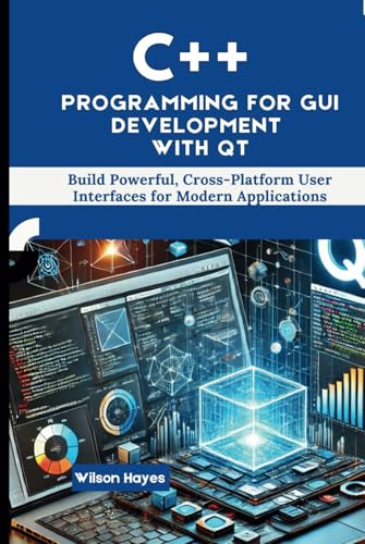 C++ Programming for GUI Development with Qt: Build Powerful, Cross-Platform User Interfaces for Modern Applications C++ Programming for GUI Development with Qt: Build Powerful, Cross-Platform User Interfaces for Modern Applications von Independently published