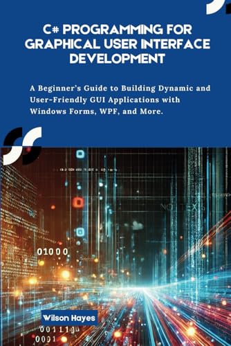 C# Programming for Graphical User Interface Development: A Beginner’s Guide to Building Dynamic and User-Friendly GUI Applications with Windows Forms, WPF, and More C# Programming for Graphical User Interface Development: A Beginner’s Guide to Building Dynamic and User-Friendly GUI Applications with Windows Forms, WPF, and More von Independently published
