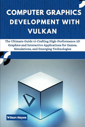 Computer Graphics Development With Vulkan: The Ultimate Guide to Crafting High-Performance 3D Graphics and Interactive Applications for Games, Simulations, and Emerging Technologies Computer Graphics Development With Vulkan: The Ultimate Guide to Crafting High-Performance 3D Graphics and Interactive Applications for Games, Simulations, and Emerging Technologies von Independently published