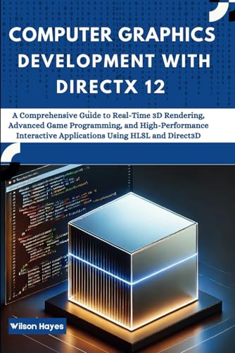 Computer Graphics Development with DirectX 12: A Comprehensive Guide to Real-Time 3D Rendering, Advanced Game Programming, and High-Performance Interactive Applications Using HLSL and Direct3D Computer Graphics Development with DirectX 12: A Comprehensive Guide to Real-Time 3D Rendering, Advanced Game Programming, and High-Performance Interactive Applications Using HLSL and Direct3D von Independently published
