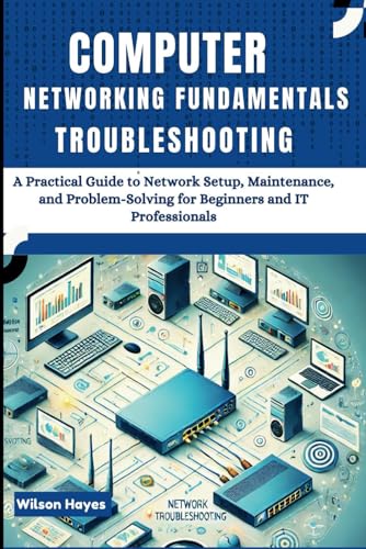 Computer Networking Fundamentals & Troubleshooting: A Practical Guide to Network Setup, Maintenance, and Problem-Solving for Beginners and IT Professionals Computer Networking Fundamentals & Troubleshooting: A Practical Guide to Network Setup, Maintenance, and Problem-Solving for Beginners and IT Professionals von Independently published