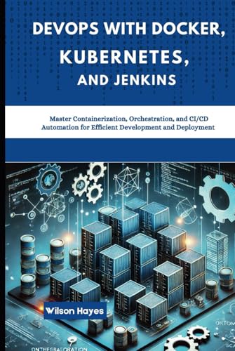 DevOps with Docker, Kubernetes, and Jenkins: Master Containerization, Orchestration, and CI/CD Automation for Efficient Development and Deployment DevOps with Docker, Kubernetes, and Jenkins: Master Containerization, Orchestration, and CI/CD Automation for Efficient Development and Deployment von Independently published