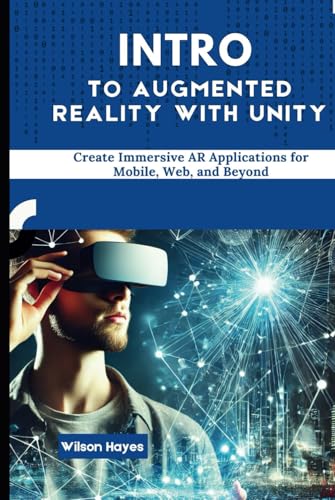Intro to Augmented Reality with Unity: Create Immersive AR Applications for Mobile, Web, and Beyond Intro to Augmented Reality with Unity: Create Immersive AR Applications for Mobile, Web, and Beyond von Independently published