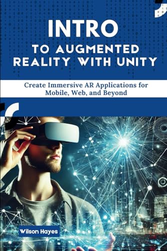 Intro to Augmented Reality with Unity: Create Immersive AR Applications for Mobile, Web, and Beyond Intro to Augmented Reality with Unity: Create Immersive AR Applications for Mobile, Web, and Beyond von Independently published