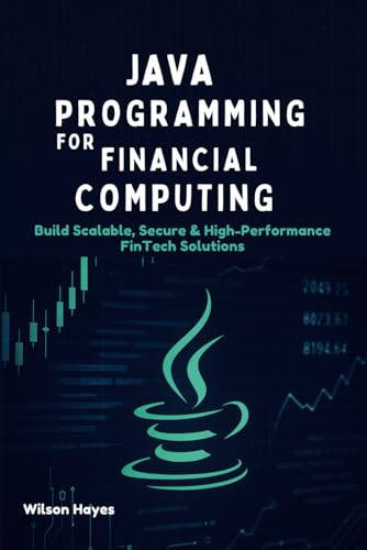 Java Programming for Financial Computing: Build Scalable, Secure & High-Performance FinTech Solutions Java Programming for Financial Computing: Build Scalable, Secure & High-Performance FinTech Solutions von Independently published