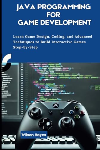 Java Programming for Game Development: Learn Game Design, Coding, and Advanced Techniques to Build Interactive Games Step-by-Step Java Programming for Game Development: Learn Game Design, Coding, and Advanced Techniques to Build Interactive Games Step-by-Step von Independently published