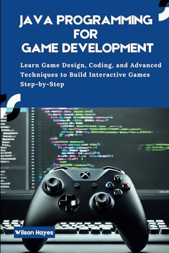 Java Programming for Game Development: Learn Game Design, Coding, and Advanced Techniques to Build Interactive Games Step-by-Step Java Programming for Game Development: Learn Game Design, Coding, and Advanced Techniques to Build Interactive Games Step-by-Step von Independently published