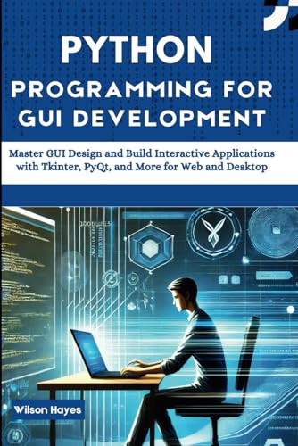 Python Programming for GUI Development: Master GUI Design and Build Interactive Applications with Tkinter, PyQt, and More for Web and Desktop Python Programming for GUI Development: Master GUI Design and Build Interactive Applications with Tkinter, PyQt, and More for Web and Desktop von Independently published
