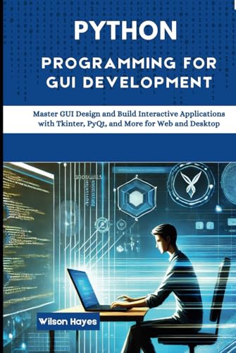 Python Programming for GUI Development: Master GUI Design and Build Interactive Applications with Tkinter, PyQt, and More for Web and Desktop Python Programming for GUI Development: Master GUI Design and Build Interactive Applications with Tkinter, PyQt, and More for Web and Desktop von Independently published