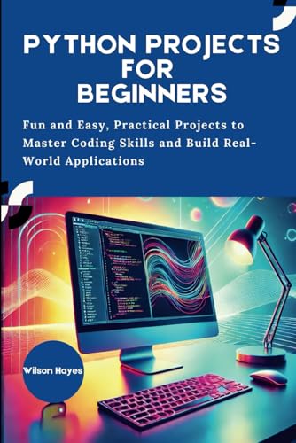 Python Projects for Beginners: Fun and Easy, Practical Projects to Master Coding Skills and Build Real-World Applications Python Projects for Beginners: Fun and Easy, Practical Projects to Master Coding Skills and Build Real-World Applications von Independently published