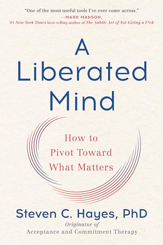 A Liberated Mind: How to Pivot Toward What Matters von Avery