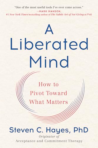 A Liberated Mind: How to Pivot Toward What Matters von Avery