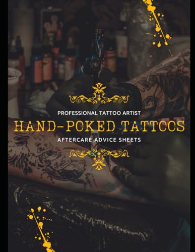 Hand-Poked Tattoos: Immediate care, daily care, signs of infection, signature, consent: 54 forms, 108 pages 8.5 x11 inches