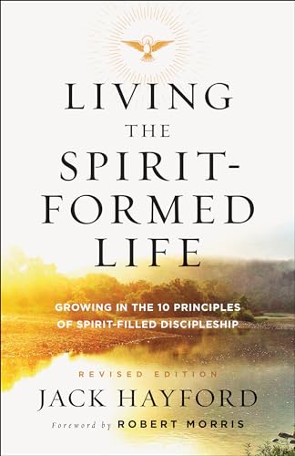 Living the Spirit-Formed Life: Growing in the 10 Principles of Spirit-Filled Discipleship
