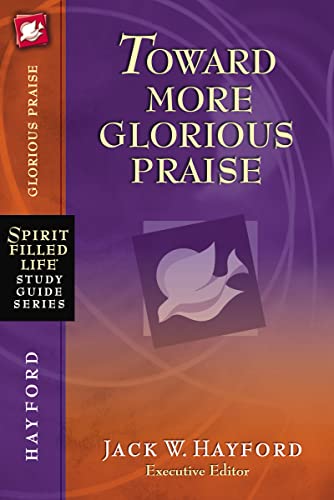 Toward More Glorious Praise (Spirit-Filled Life Study Guide Series) von HarperChristian Resources