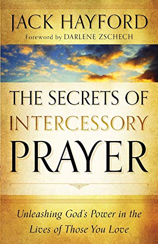 Secrets of Intercessory Prayer: Unleashing God'S Power In The Lives Of Those You Love von Chosen Books