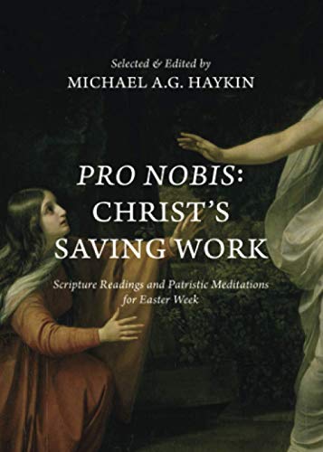 Pro Nobis: Christ's Saving Work-Scripture Readings and Patristic Meditations for Easter Week von H&E Publishing